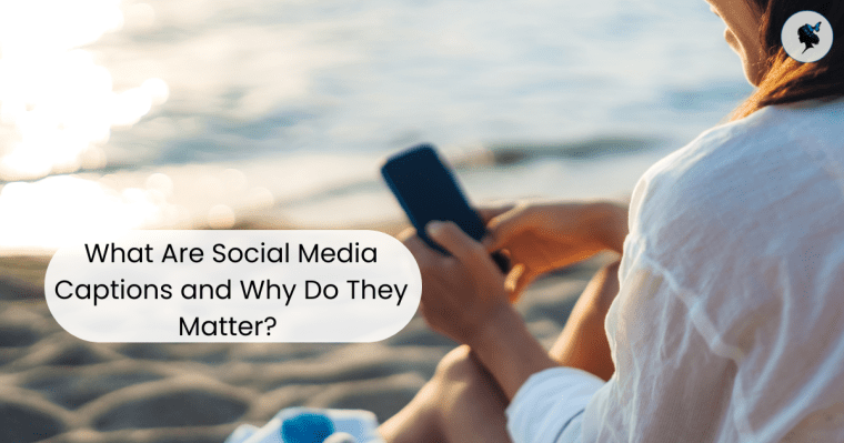 What Are Social Media Captions and Why Do They Matter?