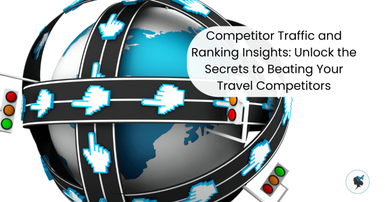 Competitor Traffic and Ranking Insights: Unlock the Secrets to Beating Your Travel&nbsp;Competitors
