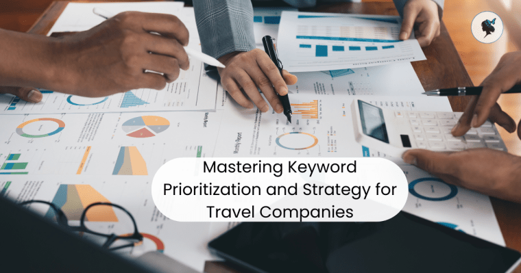 Mastering Keyword Prioritization and Strategy for Travel Companies