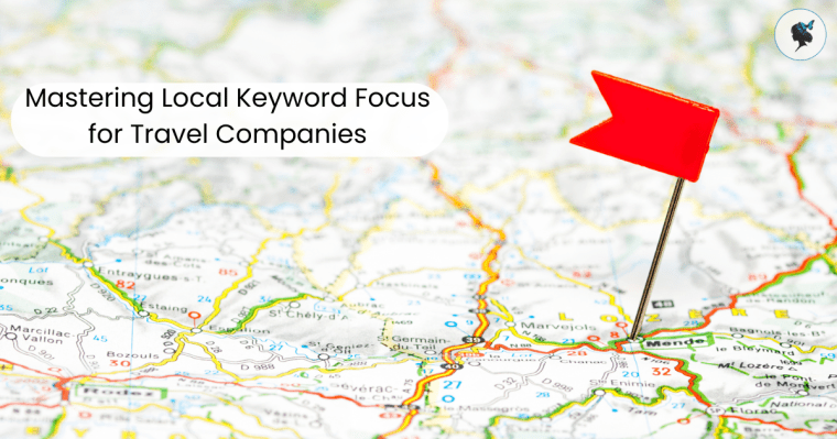 Mastering Local Keyword Focus for Travel&nbsp;Companies