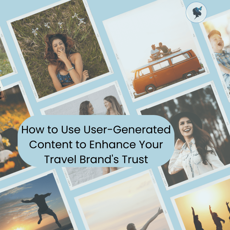 How to Use User-Generated Content to Enhance Your Travel Brand’s&nbsp;Trust