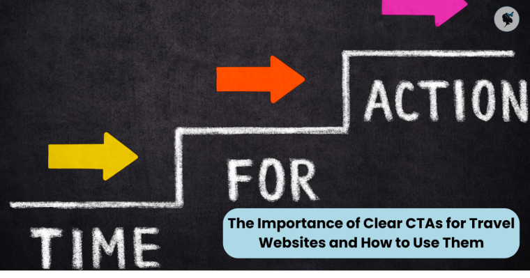 The Importance of Clear CTAs for Travel Websites and How to Use&nbsp;Them