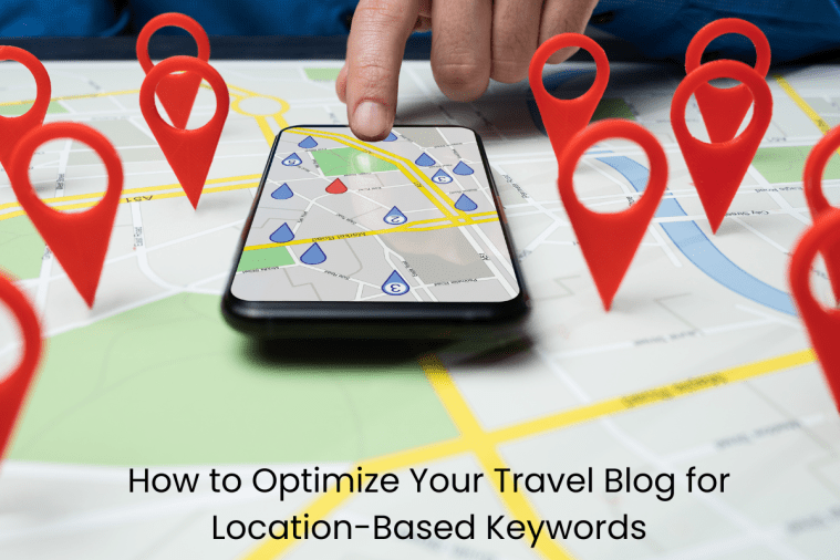 How to Optimize Your Travel Blog for Location-Based&nbsp;Keywords