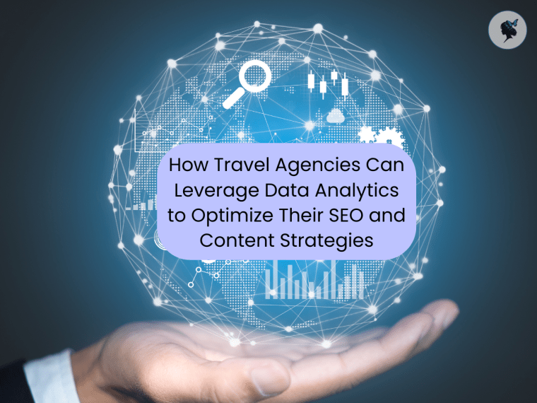 How Travel Agencies Can Leverage Data Analytics to Optimize Their SEO and Content&nbsp;Strategies