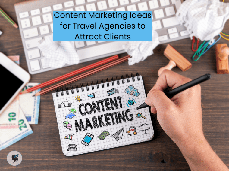 Content Marketing Ideas for Travel Agencies to Attract&nbsp;Clients
