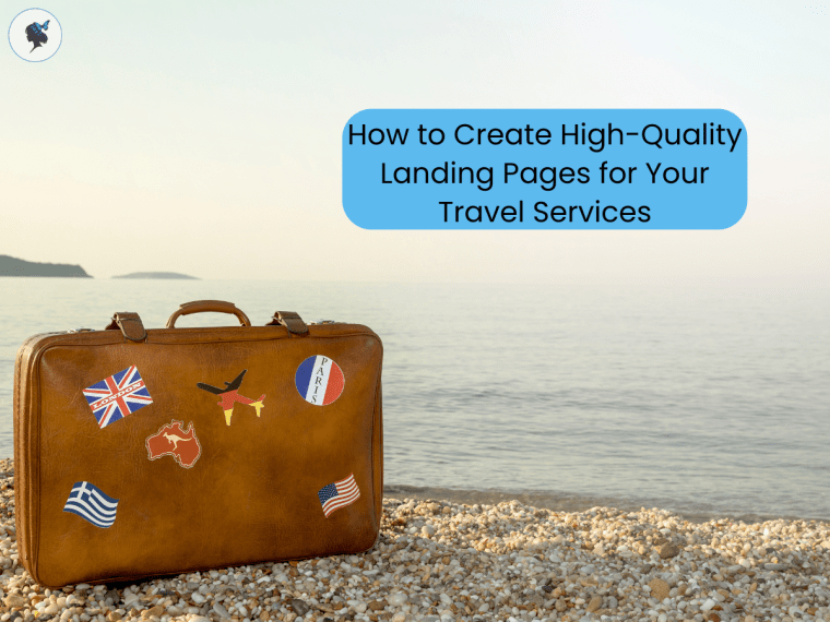 How to Create High-Quality Landing Pages for Your Travel&nbsp;Services