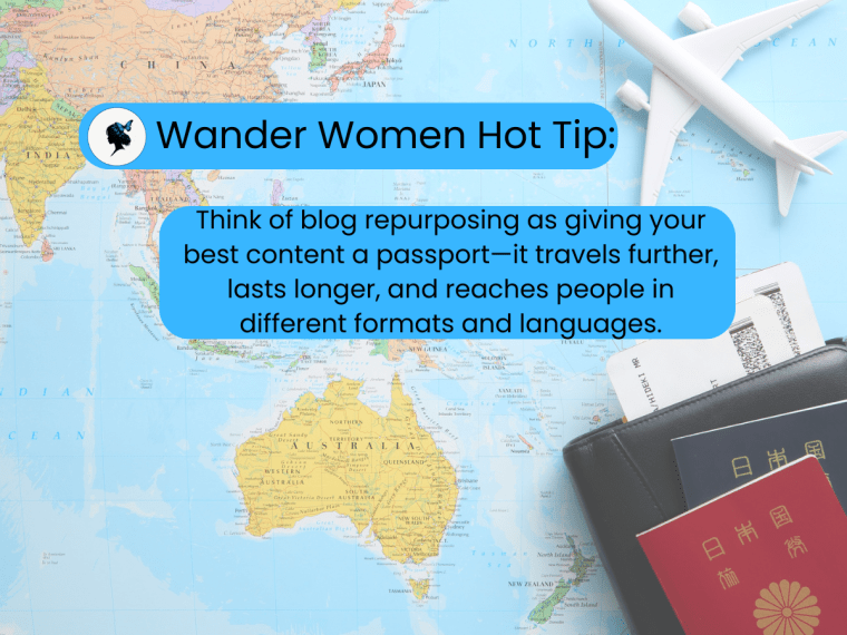 Wander Women Hot Tip: Repurposing is giving your best content a passport.