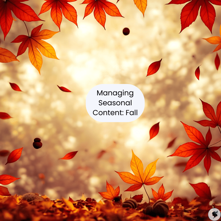 Strategies for Managing Seasonal Content:&nbsp;Fall