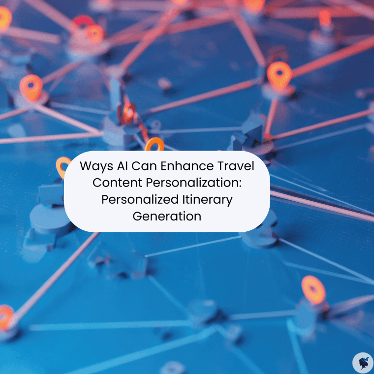 Ways AI Can Enhance Travel Content Personalization: Personalized Itinerary&nbsp;Generation
