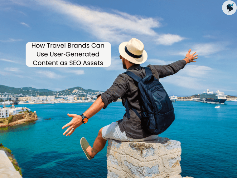 How Travel Brands Can Use User‑Generated Content as SEO&nbsp;Assets