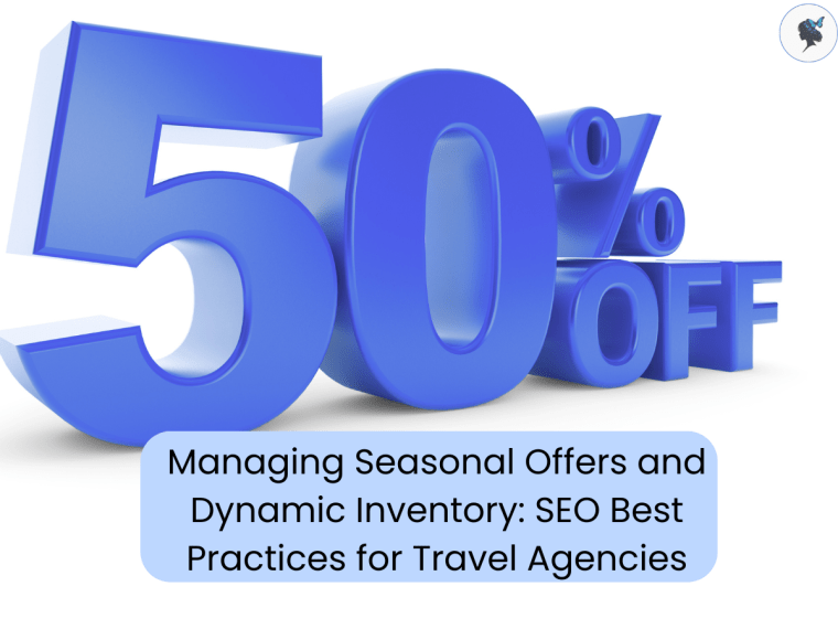 Managing Seasonal Offers and Dynamic Inventory: SEO Best Practices for Travel&nbsp;Agencies