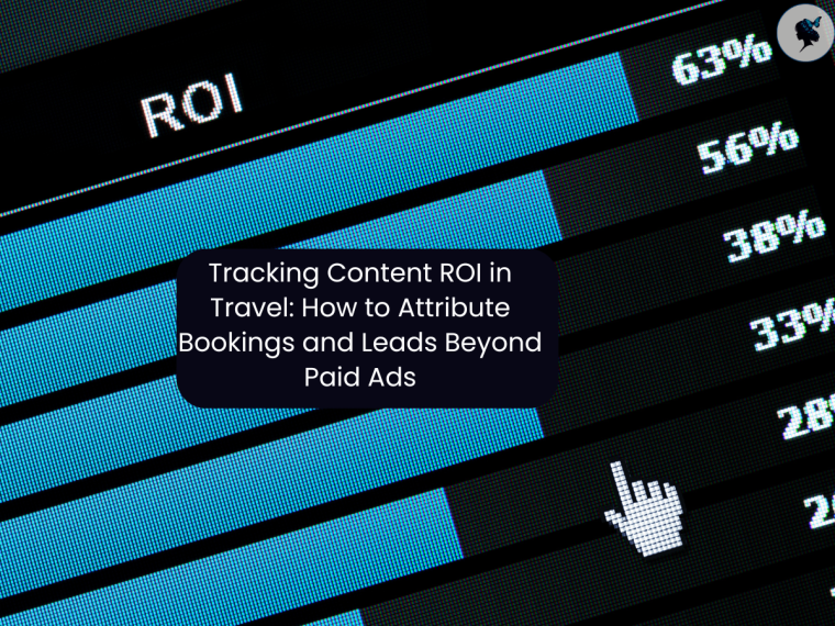 Tracking Content ROI in Travel: How to Attribute Bookings and Leads Beyond Paid&nbsp;Ads
