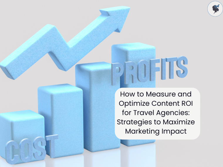 How to Measure and Optimize Content ROI for Travel Agencies: Strategies to Maximize Marketing&nbsp;Impact