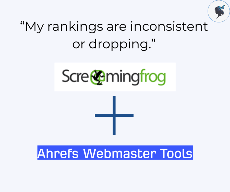 infograph: “My rankings are inconsistent or dropping.” screaming frog logo + ahrefs webmaster tool logo.